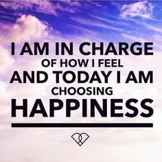 the words i am in charge of how i feel and today i am choosing happiness