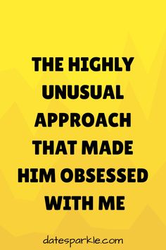 the highly unusual approach that made him obsesed with me by dan parke