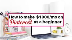 a laptop computer sitting on top of a desk next to a pink sign that says how to make $ 100 / moon on pinterest as a beginner