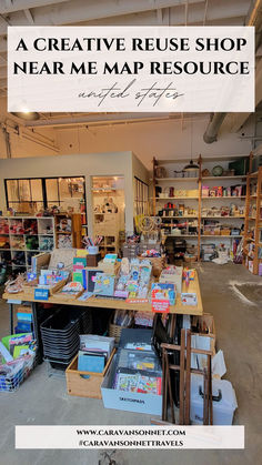 the inside of a store with lots of items on display and text overlay that reads a creative reuse shop near me map resources