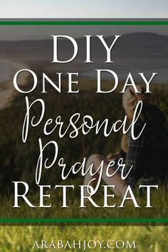 a person sitting on top of a grass covered hill with the words diy one day personal prayer retreat