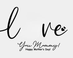 a black and white photo with the words love you mommy happy mother's day