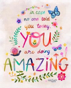 the words you are doing amazing on a white background with colorful flowers and butterflies around it