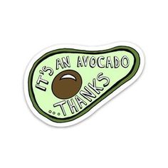 an avocado sticker that says it's an avocado thanks