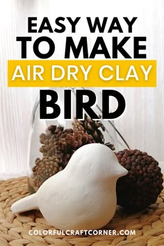 an easy way to make air dry clay bird