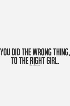 the quote you did the wrong thing to the right girl