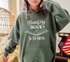 I Closed My Book To Be Here, Funny Book Nerd Hoodie, Book Lover Gift,Librarian Gift,Bookworm Hoodie,Teacher Life Hoodie,Reader Read Hoodie   PRODUCT DETAILS 💫Youth Hoodies do not have drawcord for added safety💫 - Our hoodies are made for comfort with a 50% cotton and 50% polyester blend. - They're built to last with a medium-heavy fabric  (8.0 oz/yd² (271 g/m - Enjoy a relaxed fit and a sewn-in label. - Get the right size with our true-to-size guide.   SIZING - Find your perfect fit in our siz Nerd Hoodie, Sarcastic Clothing, Bookworm Shirt, Modest Casual Outfits, Forever Book, Gifts For Librarians, Book Clothes, Figure Skating Dresses, Funny Hoodies