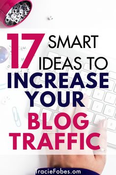 a person typing on a keyboard with the words 17 smart ideas to increase your blog traffic