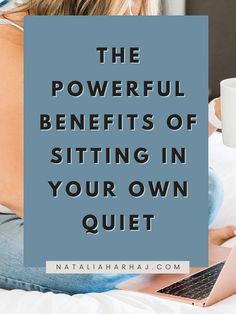 a woman laying in bed with her laptop on her lap and the words, the powerful benefits of sitting in your own quiet