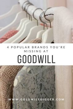 clothes hanging on racks with the words 4 popular brands you're missing at good will