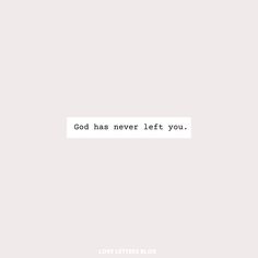 the words god has never left you written on a white background with a black border