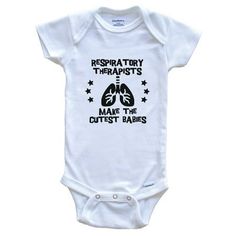 a white bodysuit with the words respiratory therapists make the cutest babies on it