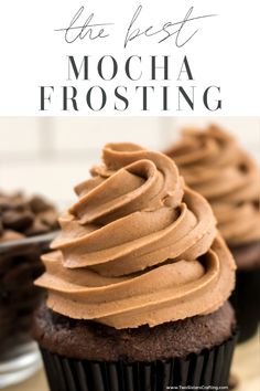 chocolate frosted cupcakes with the words, the best mocha frosting