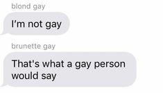 two texts that say, i'm not gay and the other one says it