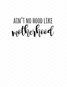 an image of the words, ain't no hood like motherhood on a white background