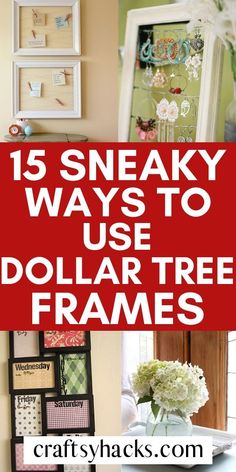 dollar tree frames with text overlay that reads 15 sneaky ways to use dollar tree frames