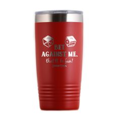 a red tumbler cup with the words bet against me