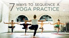 a group of people doing yoga in a room with the words 7 ways to sequence a yoga practice