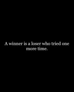 a black and white photo with the words winner is a loser who tried one more time