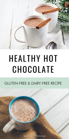 two mugs of hot chocolate with cinnamon on top and the title reads healthy hot chocolate gluten - free & dairy - free recipe