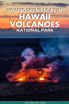 the volcano with text overlay that reads how to spend day in hawaii volcanos national park