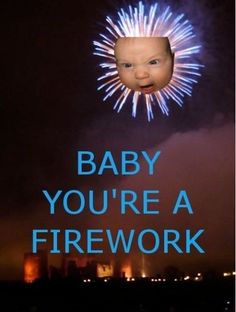 baby you're a firework sign with fireworks in the background and an image of a face on it