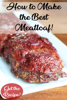 how to make the best meatloaf recipe with text overlay that reads, how to make the best meatloaf