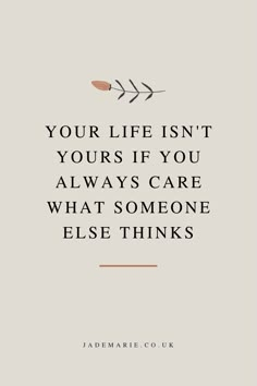 a quote with the words your life isn't yours if you always care what someone else thinks