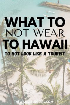 a beach with palm trees and the words what to not wear to hawaii to not look like a tourist