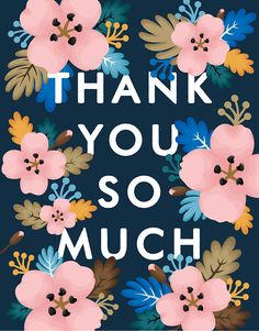 the words thank you so much are surrounded by pink and blue flowers on a navy background