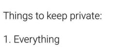 the text reads things to keep private 1 everything