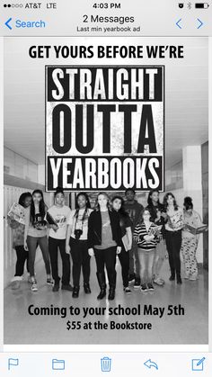 an ad for the school yearbook is shown in black and white, with text that reads get yours before we're straight outa yearbooks coming to your school may 5th $ 55 at the bookstore