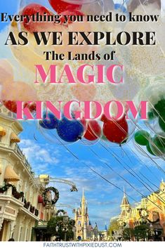 an advertisement for magic kingdom with balloons floating in the air and text saying everything you need to know as we explore the lands of magic kingdom