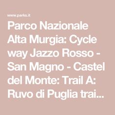 Parco Nazionale Alta Murgia: Cycle way Jazzo Rosso - San Magno - Castel del Monte: Trail A: Ruvo di Puglia train station - Tratturello Regio