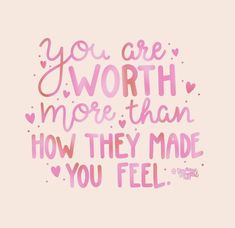 a pink and red quote with the words you are worth more than how they made you feel