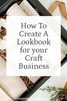 a black box filled with lots of craft supplies and the words how to create a lookbook for your craft business