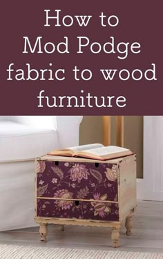 the cover of how to mod podge fabric to wood furniture, featuring an old trunk