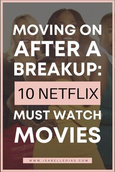 two women hugging each other with the words moving on after a break up 10 netflix must watch movies