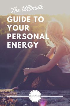 a woman sitting on the ground with her legs crossed and text overlay reads the ultimate guide to your personal energy