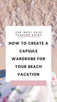 the beach with text overlaying how to create a capsule wardrobe for your beach vacation