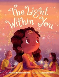 The Light Within You by Namita Moolani Mehra & Kamala Nair | - Paperbacks & Frybread Co. Work In New York, Book Recommendation, Child Psychology, Festival Of Lights, Kids Book, Promote Book, Phonics Activities, Picture Books, Festival Lights