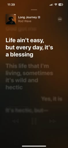an iphone screen with the text life isn't easy, but every day, it's a blessing
