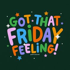 the words go that friday feeling are written in bright colors on a black background with stars