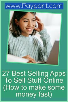 a woman sitting at her laptop with the text, 27 best selling apps to sell stuff online how to make some money fast