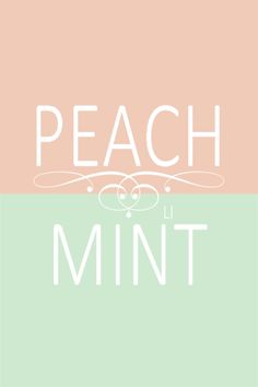 the words peach and mint are in white letters