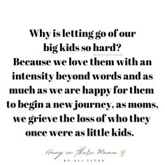 a quote that says, why is letting go of our big kids so hard? because we