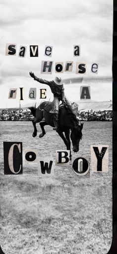 a black and white photo of a cowboy riding a horse with words that say save a horse ride a cowboy