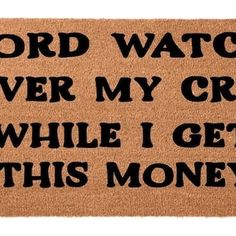 a door mat that says lord watch over my crumb while i get this money