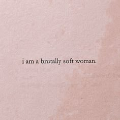 the words i am a bridally soft woman written in black ink on a pink background