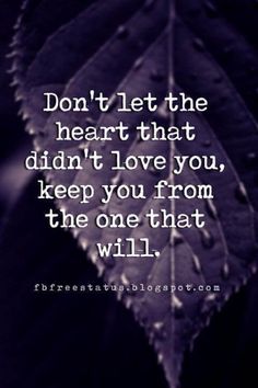 a leaf with the words don't let the heart that didn't love you, keep you from the one that will